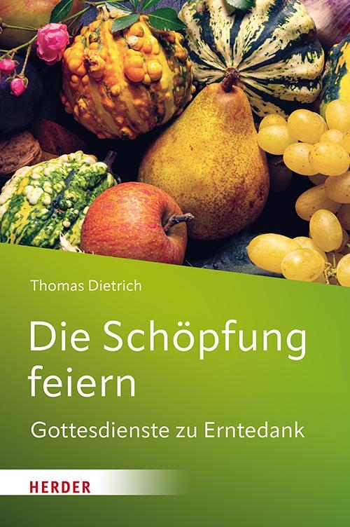 Cover: 9783451029998 | Die Schöpfung feiern | Gottesdienste zu Erntedank | Thomas Dietrich