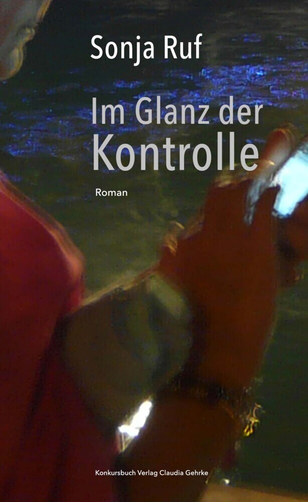 Cover: 9783887694777 | Im Glanz der Kontrolle | Roman | Sonja Ruf | Buch | Mit Lesebändchen