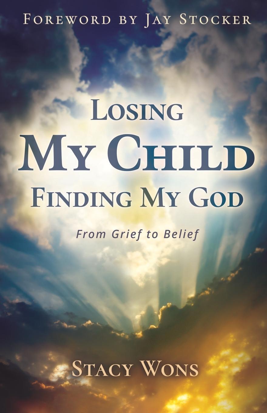 Cover: 9798890412508 | Losing My Child, Finding My God | From Grief to Belief | Stacy Wons