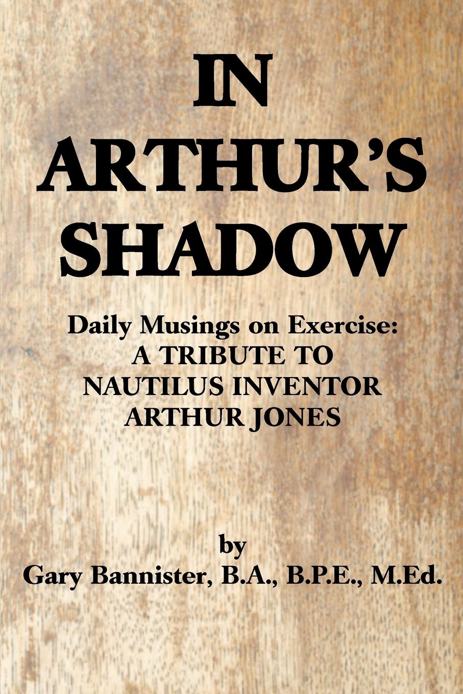 Cover: 9780595489152 | In Arthur's Shadow | Gary F Bannister Ba Bpe | Taschenbuch | Paperback