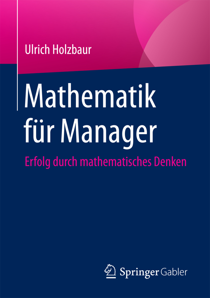 Cover: 9783658196639 | Mathematik für Manager | Erfolg durch Mathematisches Denken | Holzbaur
