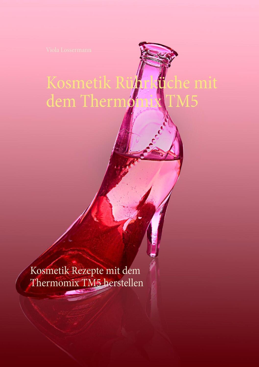 Cover: 9783741271144 | Kosmetik Rührküche mit dem Thermomix TM5 | Viola Lossermann | Buch