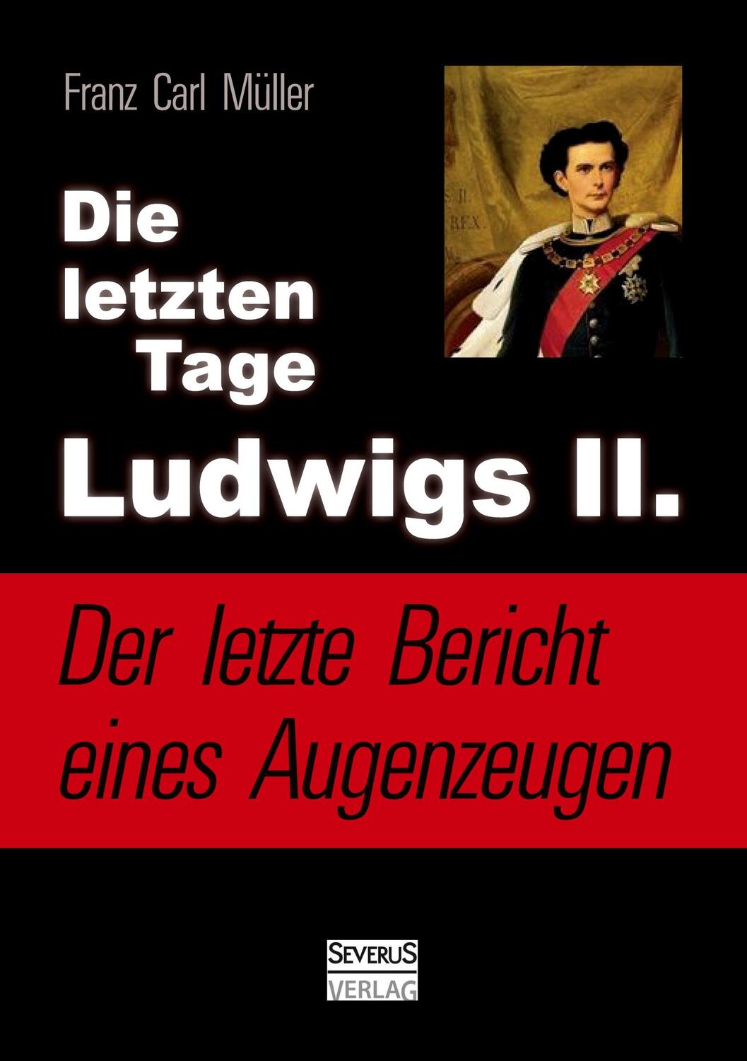 Cover: 9783863477509 | Die letzten Tage Ludwigs II.: Der letzte Bericht eines Augenzeugen