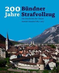 Cover: 9783906064772 | 200 Jahre Bündner Strafvollzug: | Amt für Justizvollzug Graubünden