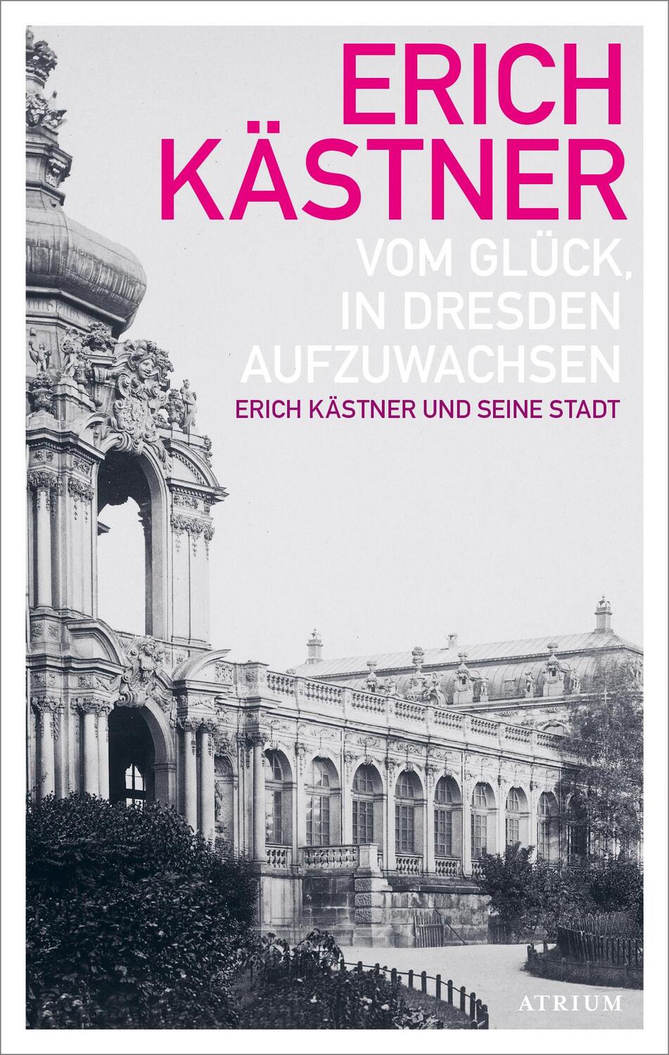 Cover: 9783855351312 | Vom Glück, in Dresden aufzuwachsen | Erich Kästner und seine Stadt