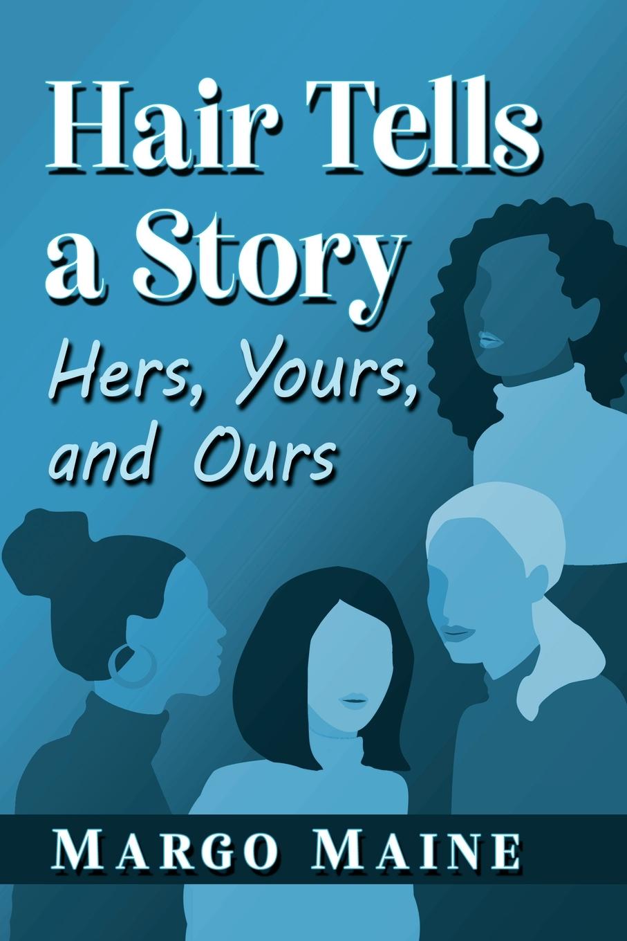 Cover: 9781476688619 | Hair Tells a Story | Hers, Yours and Ours | Margo Maine | Taschenbuch