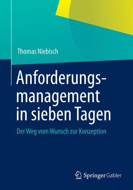Cover: 9783642348563 | Anforderungsmanagement in sieben Tagen | Thomas Niebisch | Taschenbuch