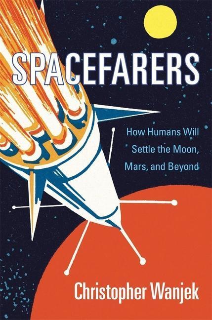 Cover: 9780674984486 | Spacefarers | How Humans Will Settle the Moon, Mars, and Beyond | Buch