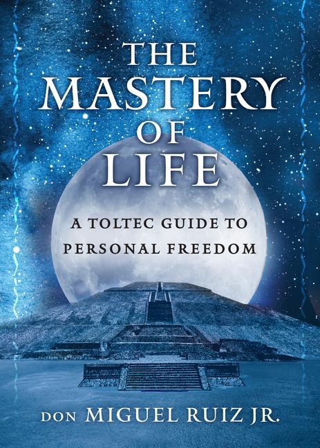 Cover: 9781950253081 | The Mastery of Life | A Toltec Guide to Personal Freedom | Jr | Buch