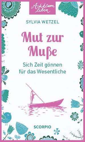 Cover: 9783958030855 | Mut zur Muße | Sich Zeit gönnen für das Wesentliche | Sylvia Wetzel