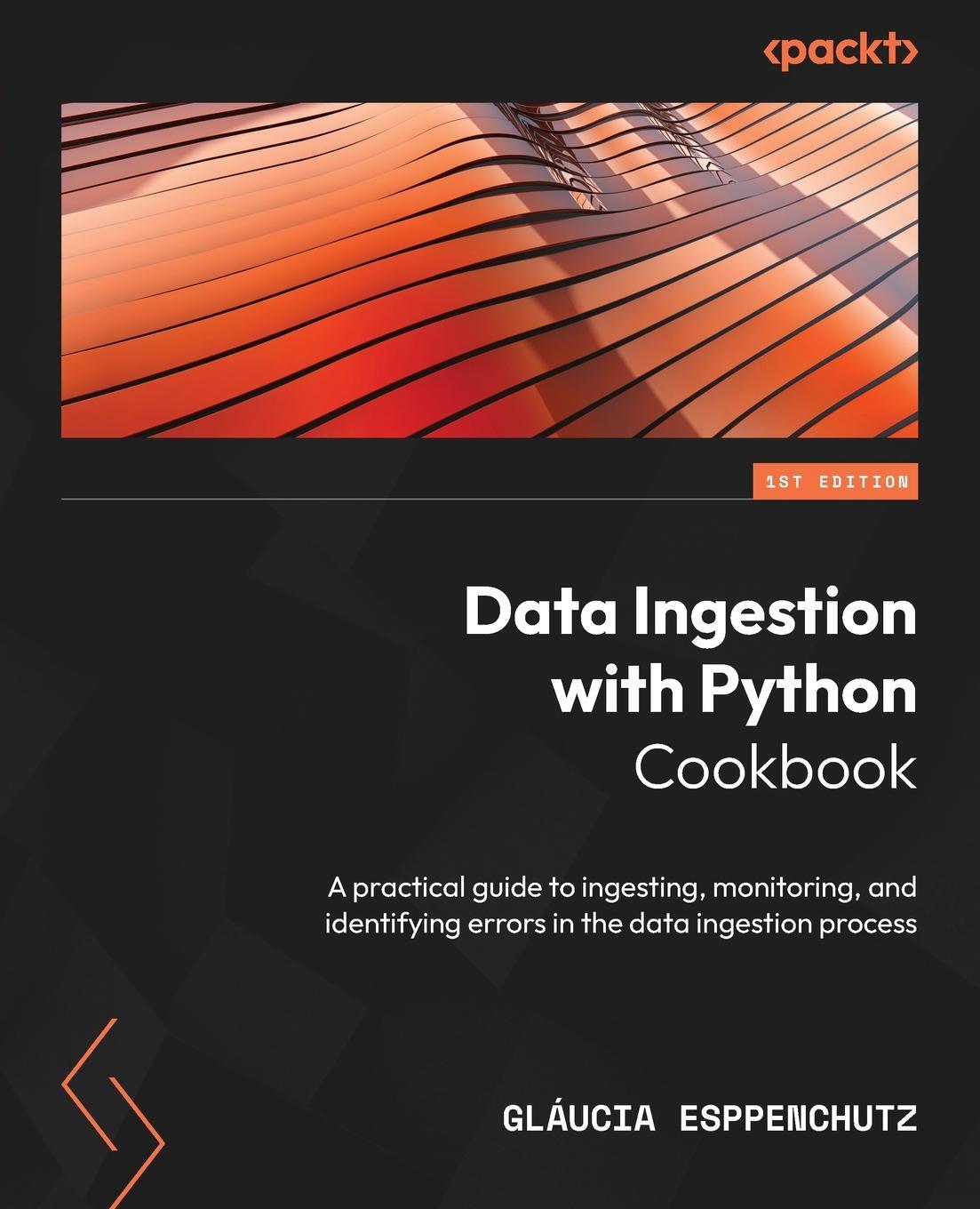 Cover: 9781837632602 | Data Ingestion with Python Cookbook | Gláucia Esppenchutz | Buch