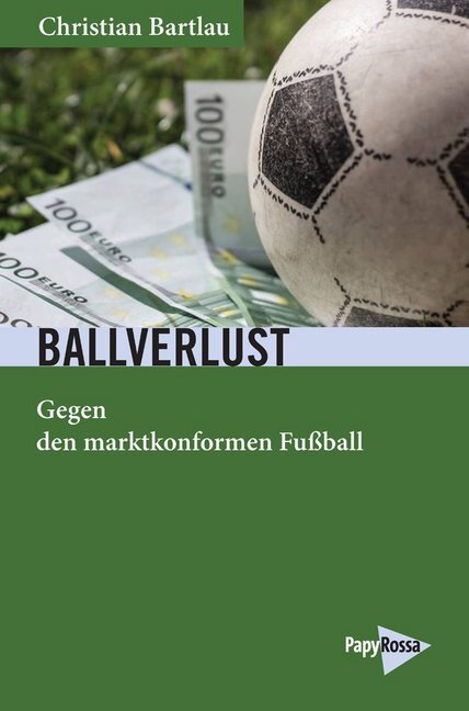Cover: 9783894387006 | Ballverlust | Gegen den marktkonformen Fußball | Christian Bartlau