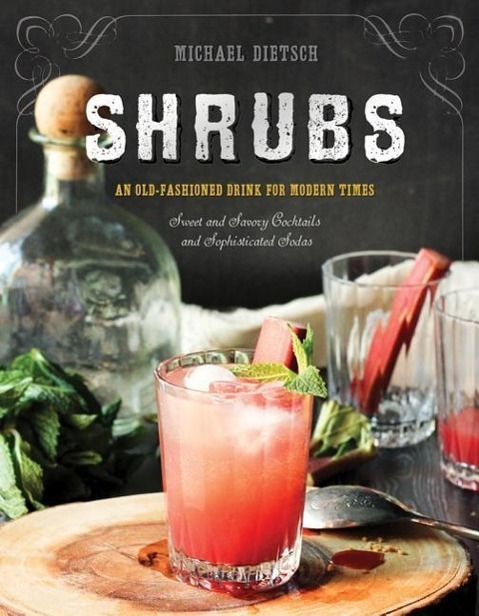 Cover: 9781581573886 | Shrubs: An Old-Fashioned Drink for Modern Times | Michael Dietsch