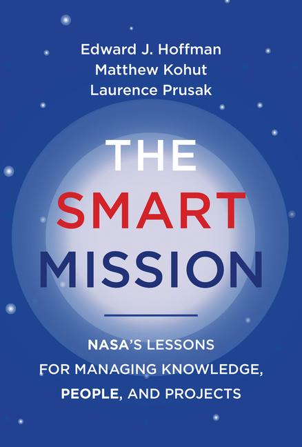 Cover: 9780262046886 | The Smart Mission: Nasa's Lessons for Managing Knowledge, People,...