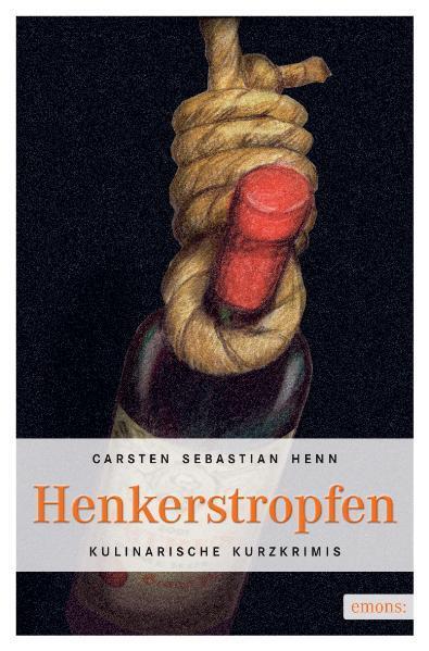 Cover: 9783897054844 | Henkerstropfen | Kulinarische Kurzkrimis | Carsten Sebastian Henn