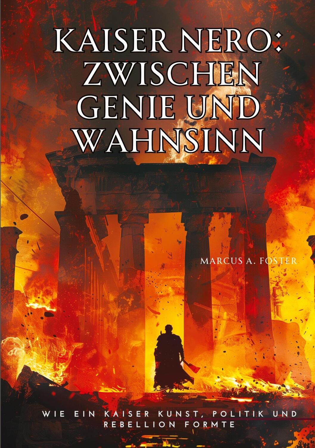 Cover: 9783384215055 | Kaiser Nero: Zwischen Genie und Wahnsinn | Marcus A. Foster | Buch