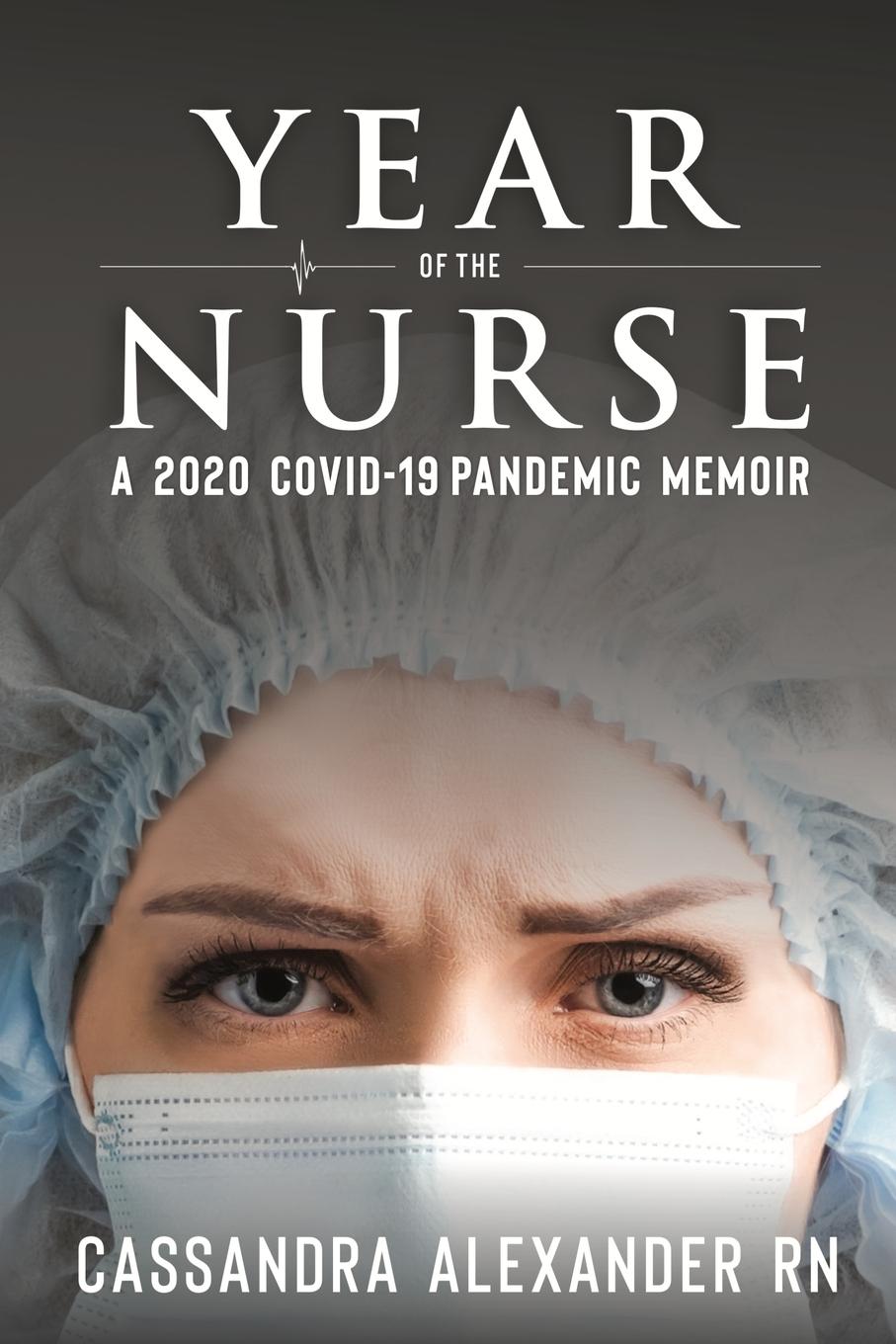 Cover: 9781955825078 | Year of the Nurse | A Covid-19 Pandemic Memoir | Cassandra Alexander