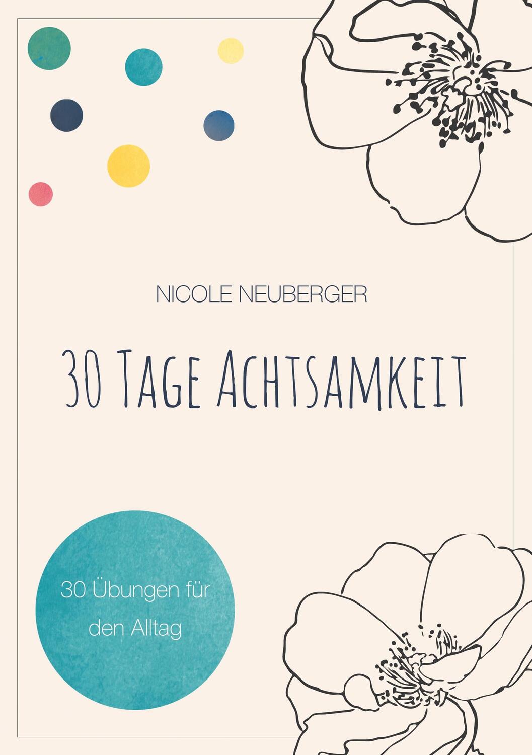 Cover: 9783744893022 | 30 Tage Achtsamkeit | 30 Übungen für den Alltag | Nicole Neuberger