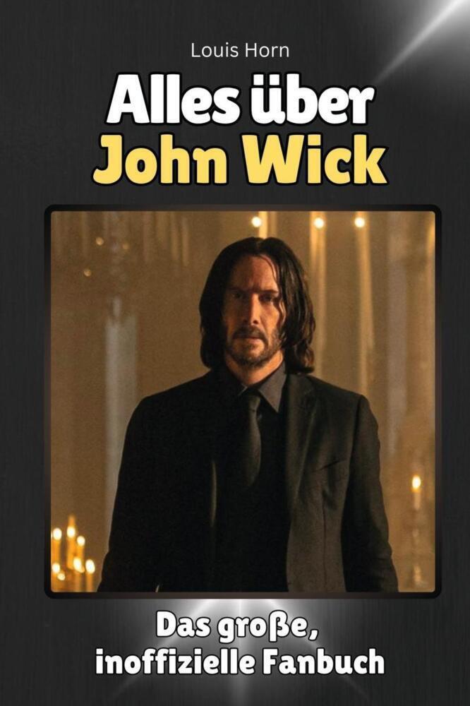 Cover: 9783759100764 | Alles über John Wick - Komplett in Farbe | Louis Horn | Taschenbuch