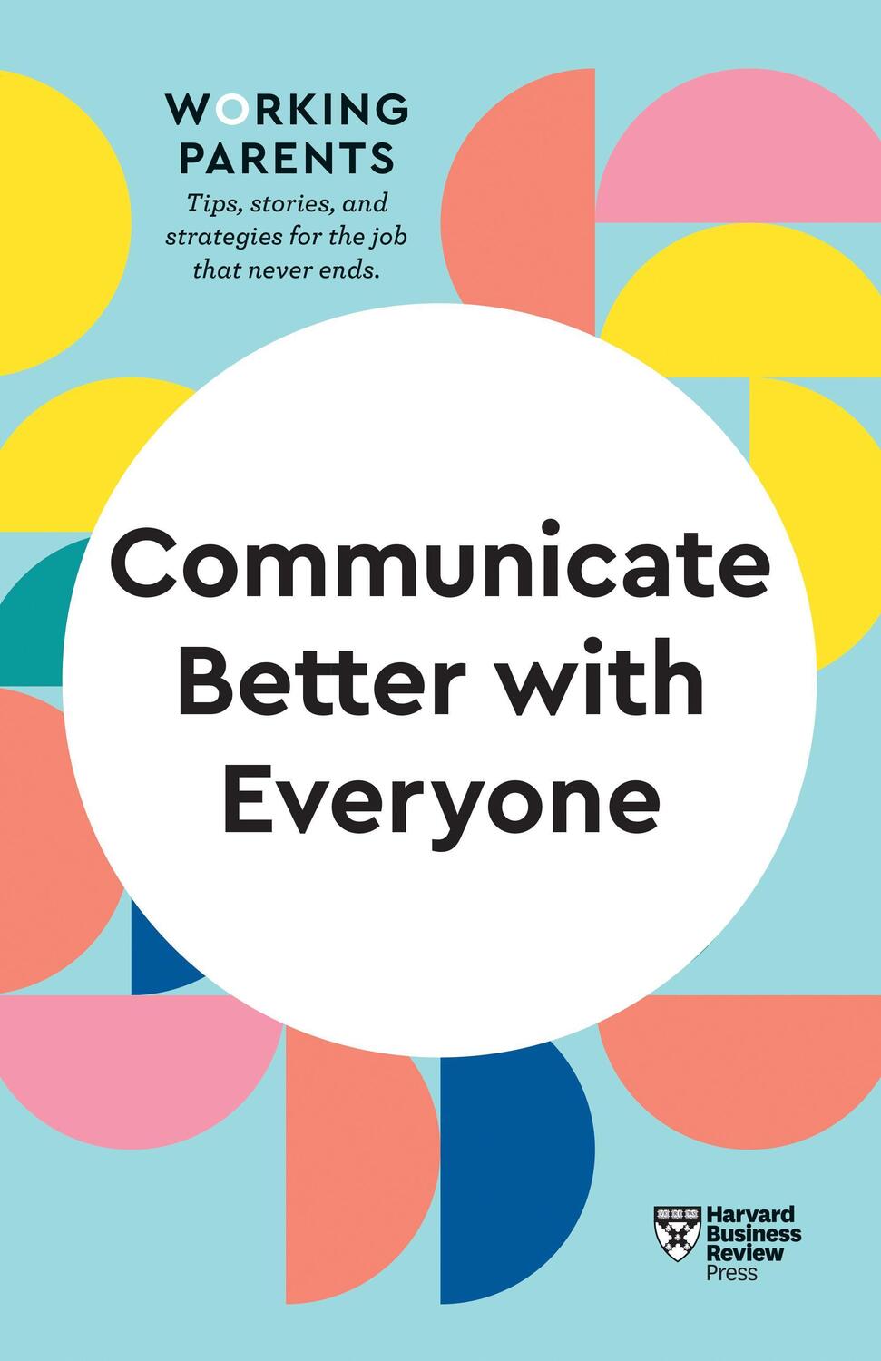 Cover: 9781647820831 | Communicate Better with Everyone (HBR Working Parents Series) | Buch