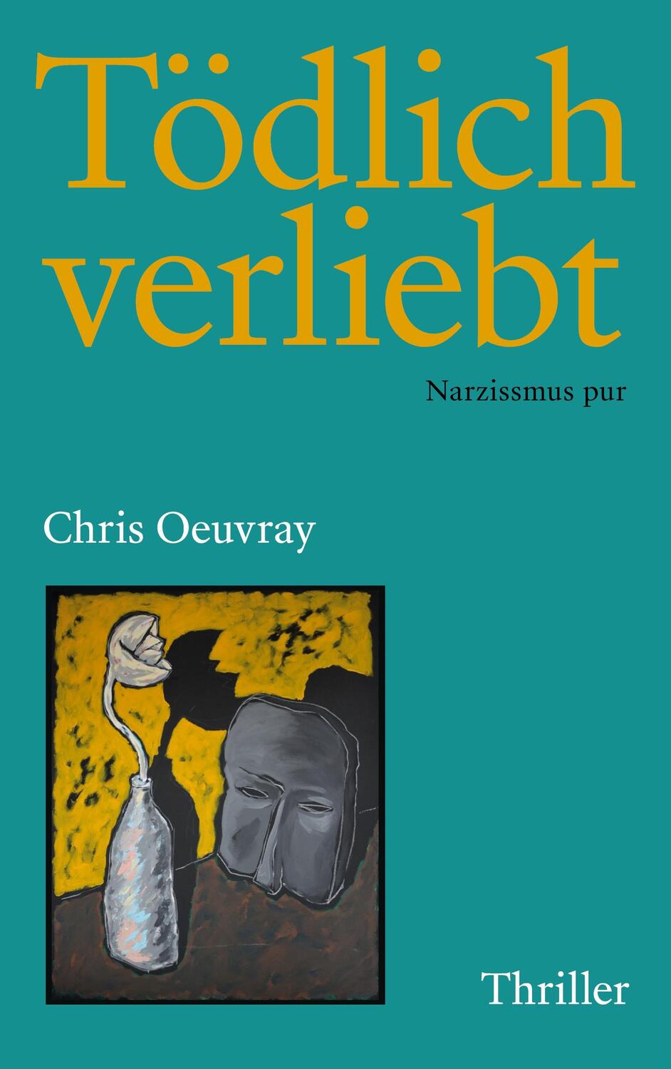 Cover: 9783906325729 | Tödlich verliebt | Narzissmus pur | Chris Oeuvray | Taschenbuch | 2022