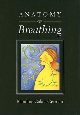 Cover: 9780939616558 | ANATOMY OF BREATHING | Blandine Calais-Germain | Taschenbuch | 2006