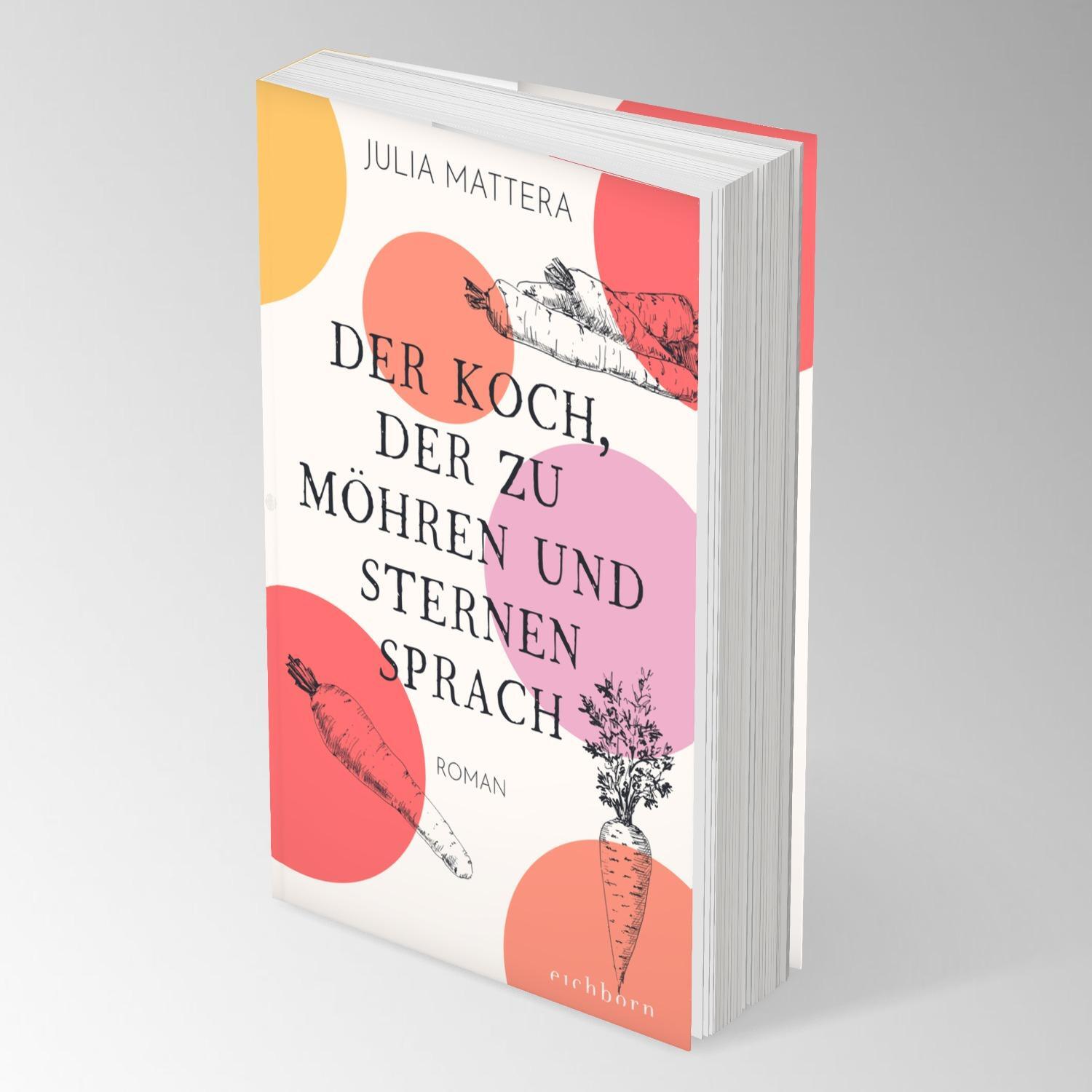 Bild: 9783847901723 | Der Koch, der zu Möhren und Sternen sprach | Roman | Julia Mattera