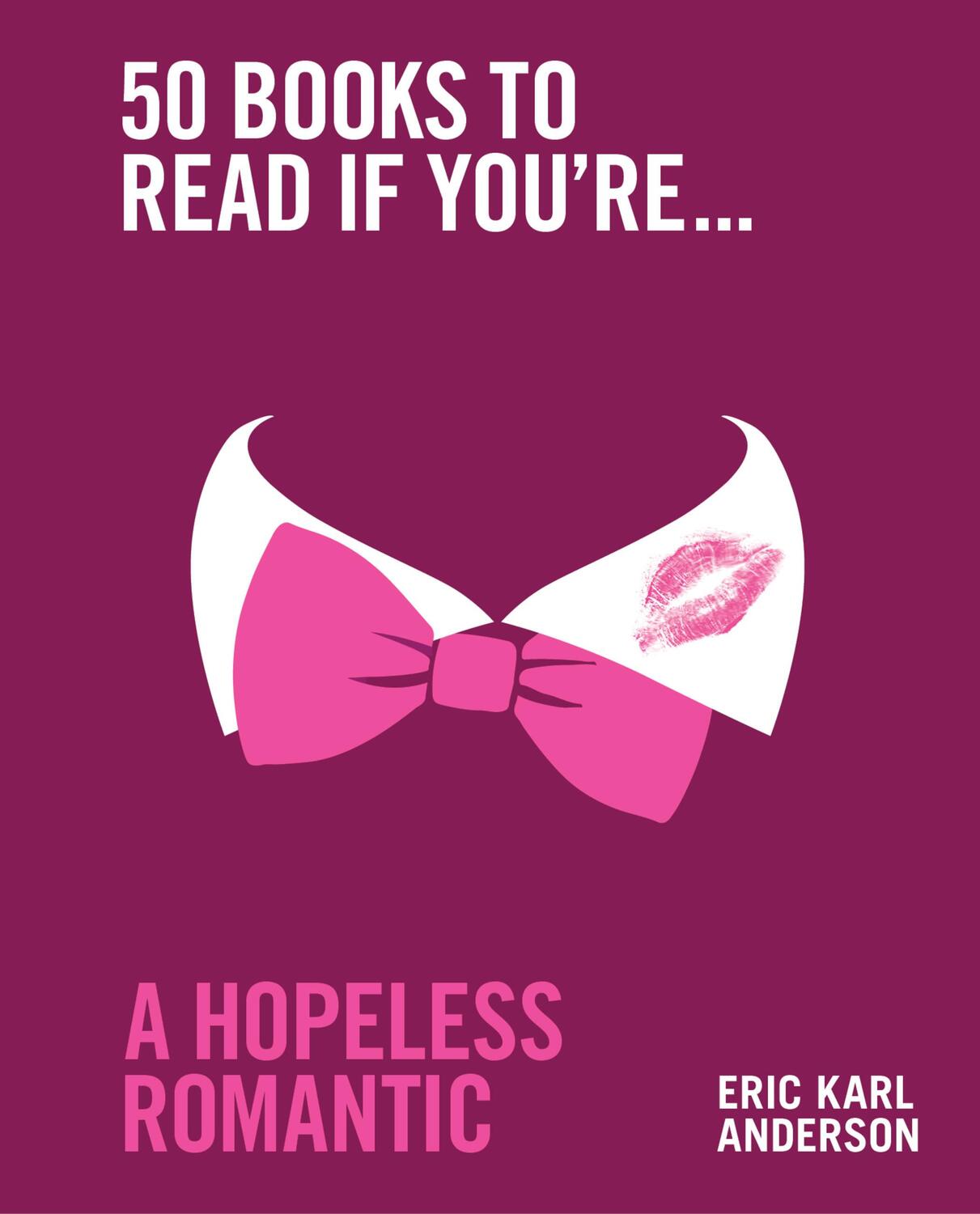 Cover: 9781922616463 | 50 Books to Read If You're a Hopeless Romantic | Eric Karl Anderson