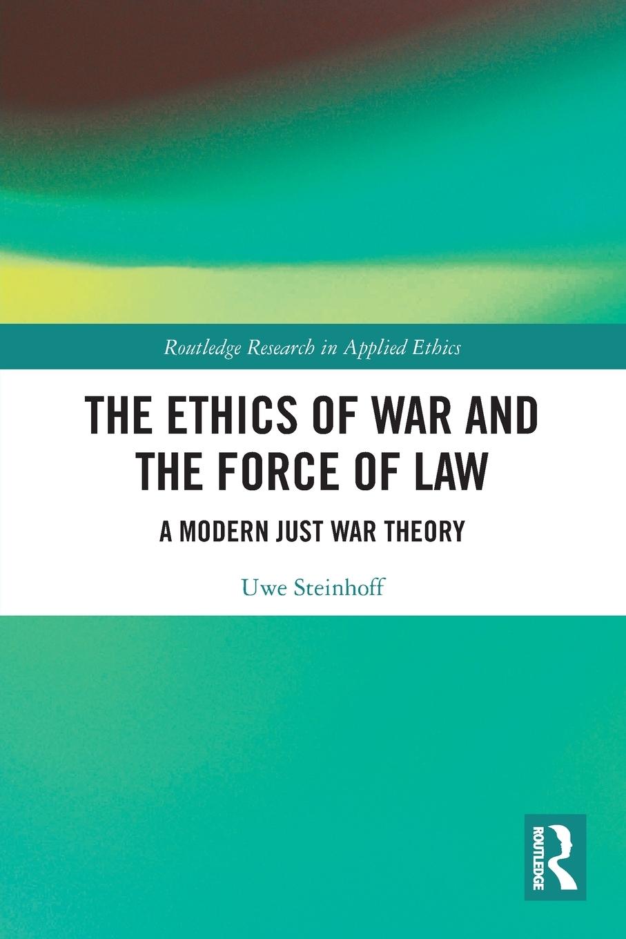 Cover: 9780367627027 | The Ethics of War and the Force of Law | A Modern Just War Theory