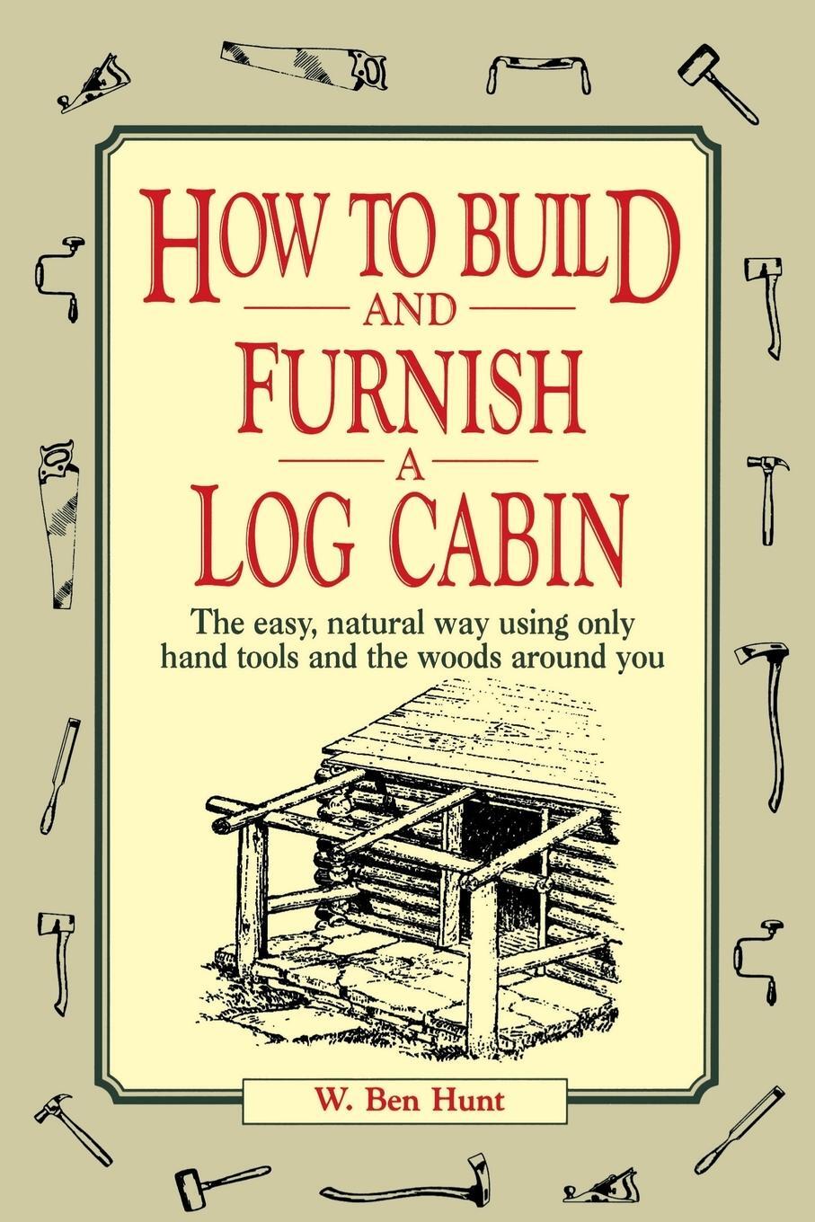 Cover: 9780020016700 | How to Build and Furnish a Log Cabin | W. Ben Hunt (u. a.) | Buch