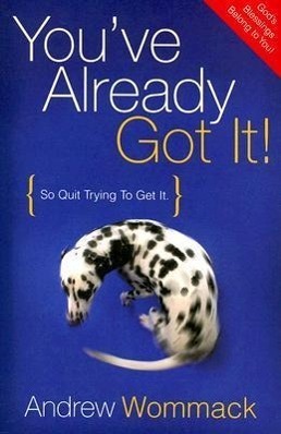 Cover: 9781577948339 | You've Already Got It!: So Quit Trying to Get It | Andrew Wommack