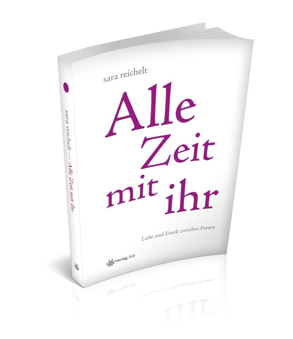 Cover: 9783956672446 | Alle Zeit mit ihr | Liebe und Erotik zwischen Frauen | Sara Reichelt
