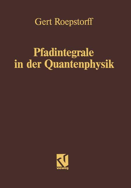 Cover: 9783528163945 | Pfadintegrale in der Quantenphysik | Gert Roepstorff | Taschenbuch