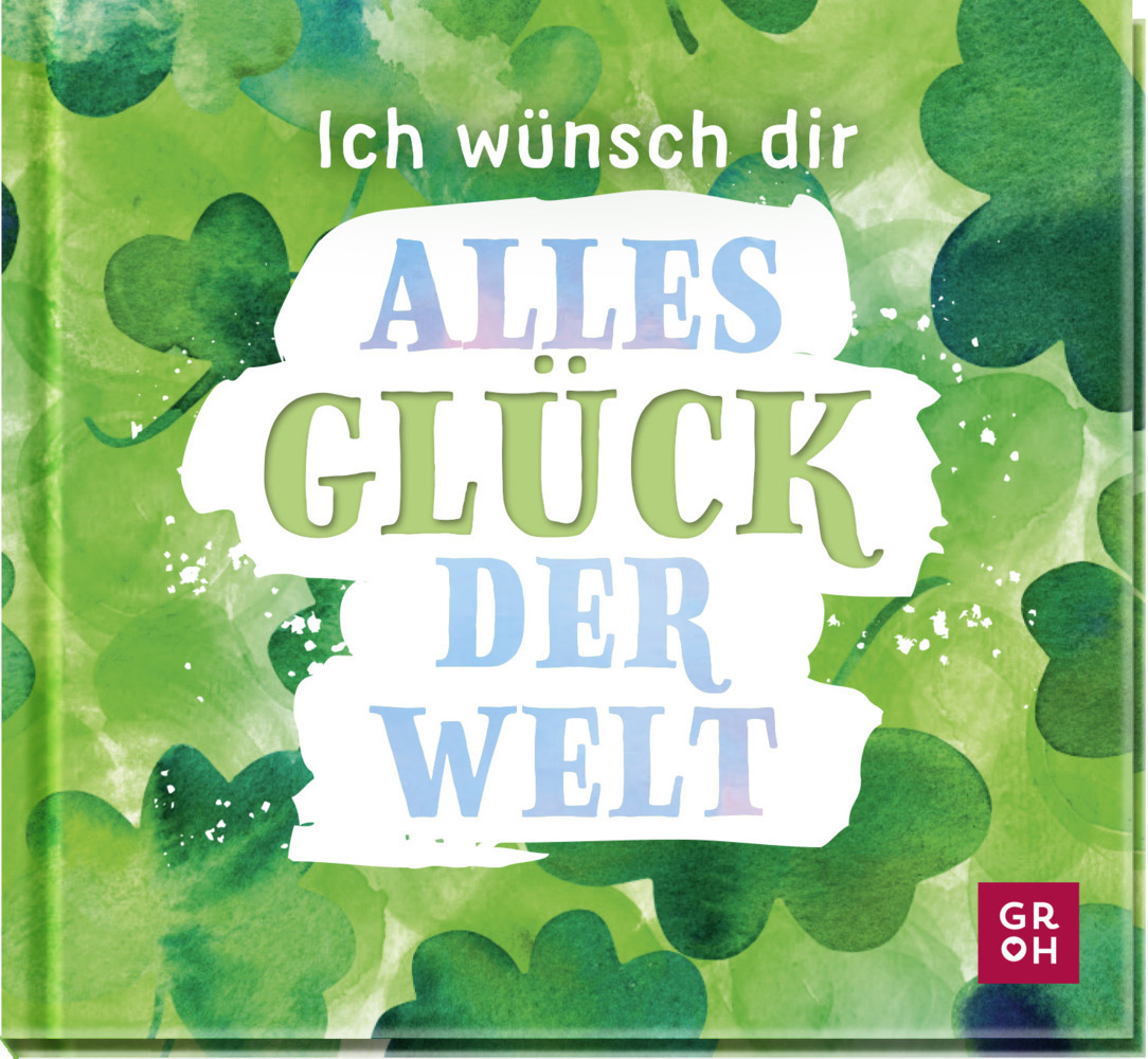 Cover: 9783848501458 | Ich wünsch dir alles Glück der Welt | Groh Verlag | Buch | 48 S.