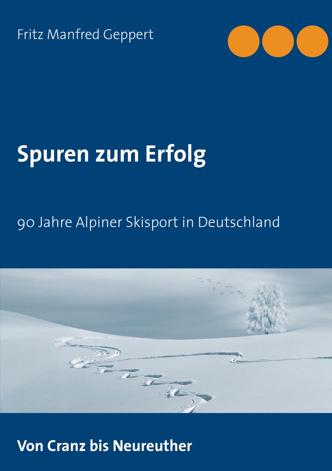 Cover: 9783753473192 | Spuren zum Erfolg | 90 Jahre Alpiner Skisport in Deutschland | Geppert