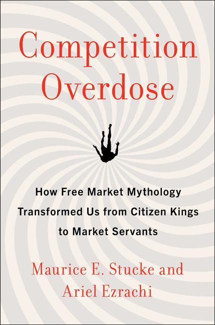 Cover: 9780062892836 | Competition Overdose: How Free Market Mythology Transformed Us from...