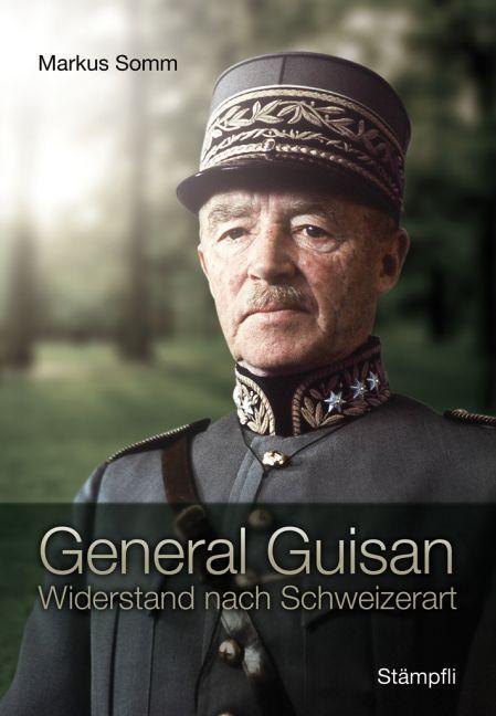 Cover: 9783727213465 | General Guisan | Widerstand nach Schweizerart | Markus Somm | Buch