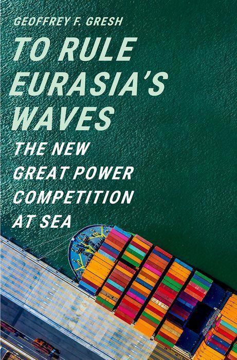 Cover: 9780300234848 | To Rule Eurasia's Waves | The New Great Power Competition at Sea