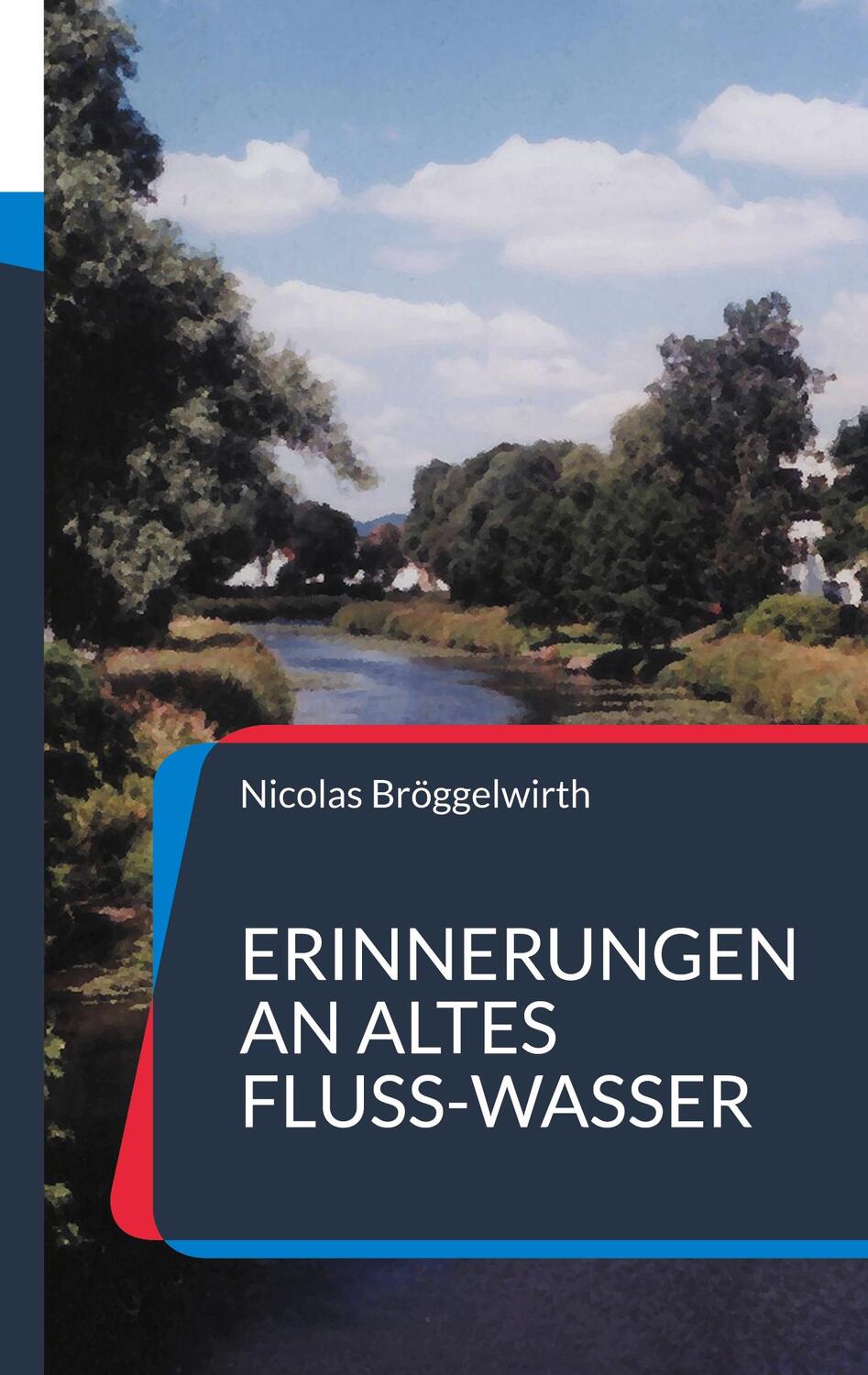 Cover: 9783755734314 | Erinnerungen an altes Fluss-Wasser | 20 Zeitreisebilder | Bröggelwirth