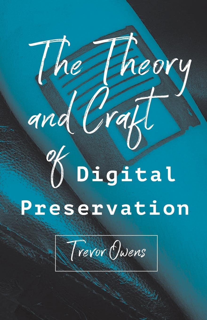 Cover: 9781421426976 | The Theory and Craft of Digital Preservation | Trevor Owens | Buch