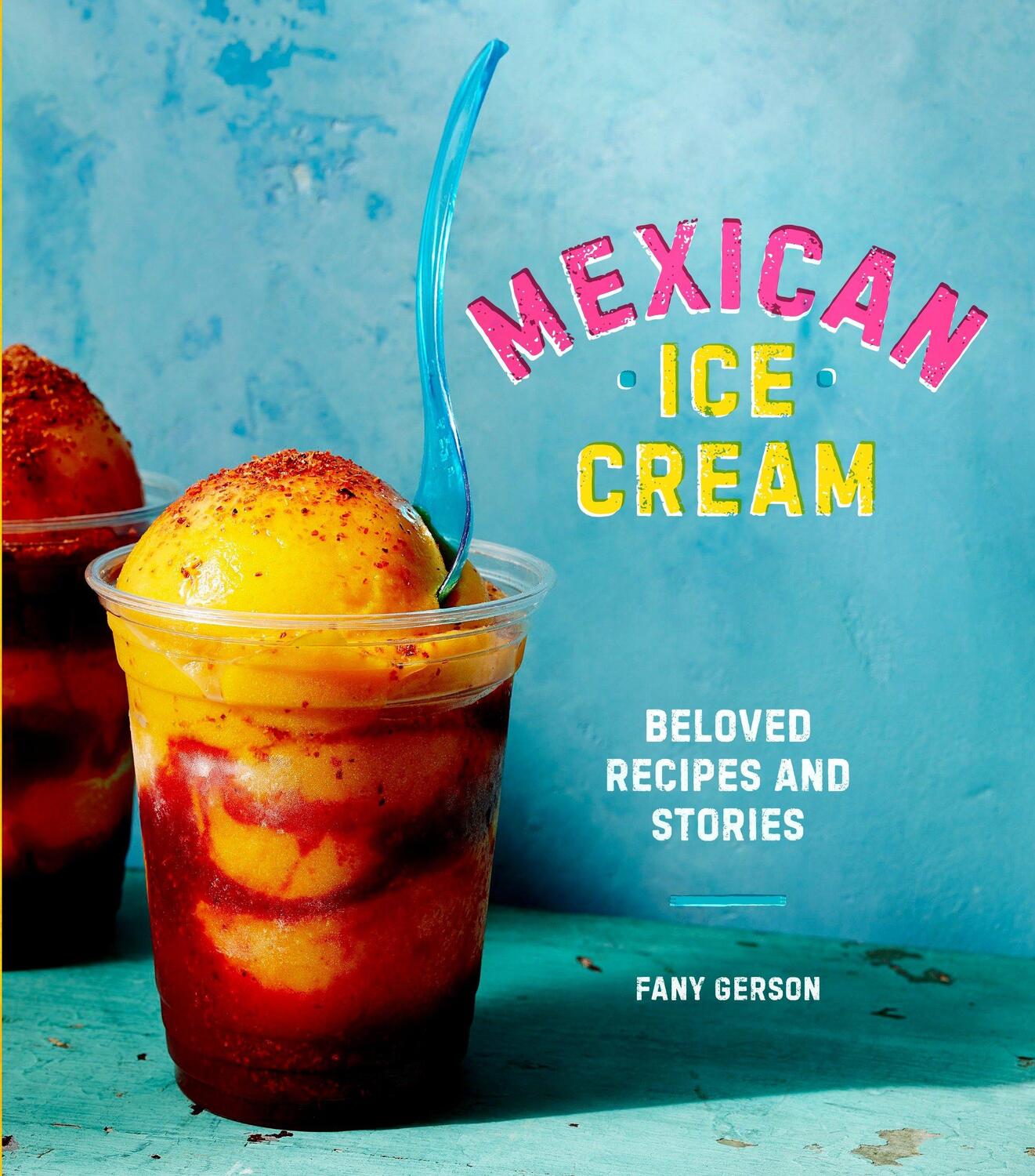 Cover: 9781607747772 | Mexican Ice Cream | Beloved Recipes and Stories [A Cookbook] | Gerson