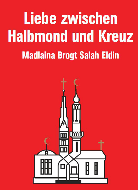 Cover: 9783037230947 | Liebe zwischen Halbmond und Kreuz | Madlaina Brogt Salah Eldin | Buch