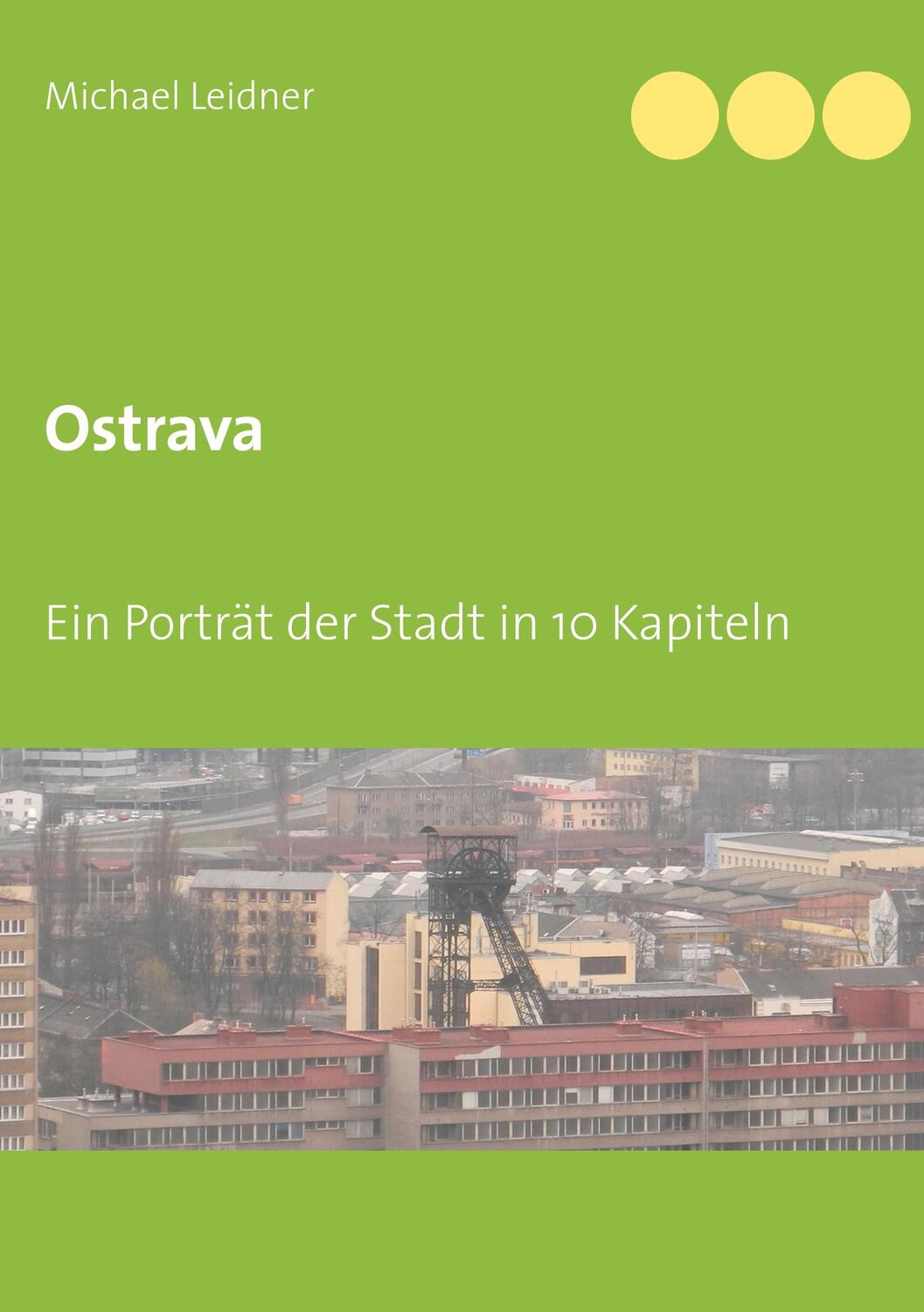 Cover: 9783748189145 | Ostrava | Ein Porträt der Stadt in 10 Kapiteln | Michael Leidner