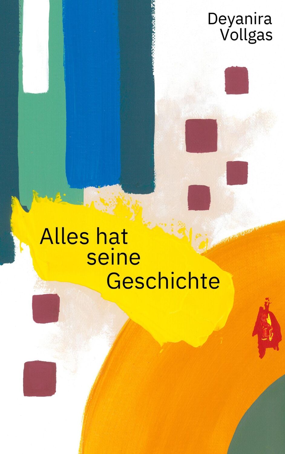 Cover: 9783758314247 | Alles hat seine Geschichte | Deyanira Vollgas | Taschenbuch | 170 S.