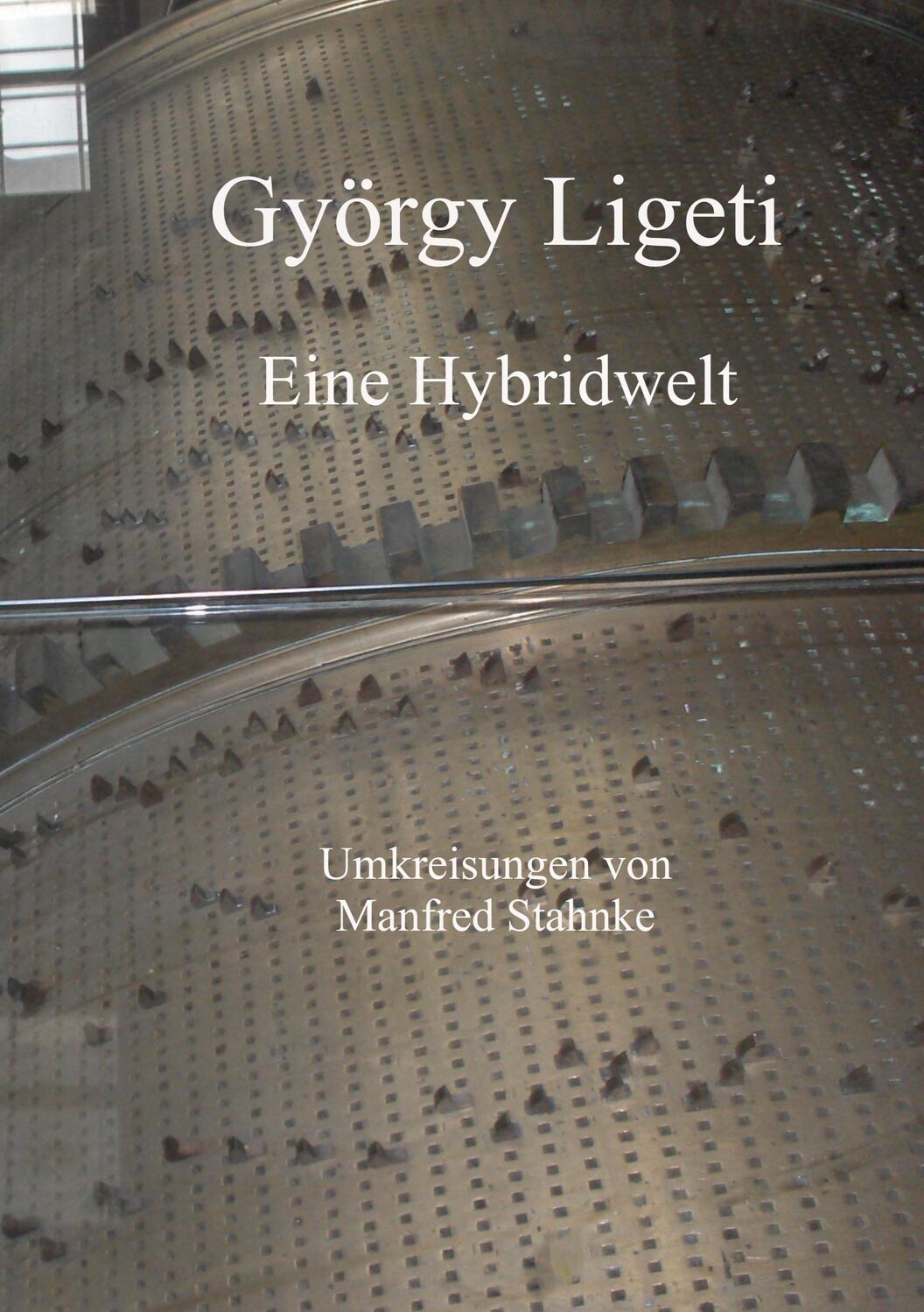 Cover: 9783756202843 | György Ligeti | Eine Hybridwelt | Manfred Stahnke | Taschenbuch | 2022
