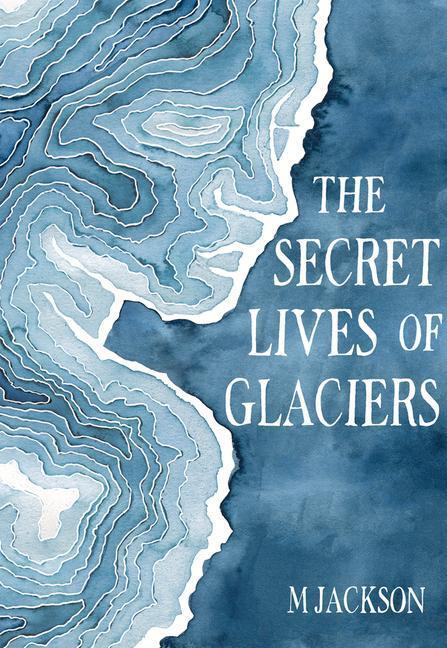 Cover: 9780996267670 | The Secret Lives of Glaciers | M. Jackson | Buch | Englisch | 2019