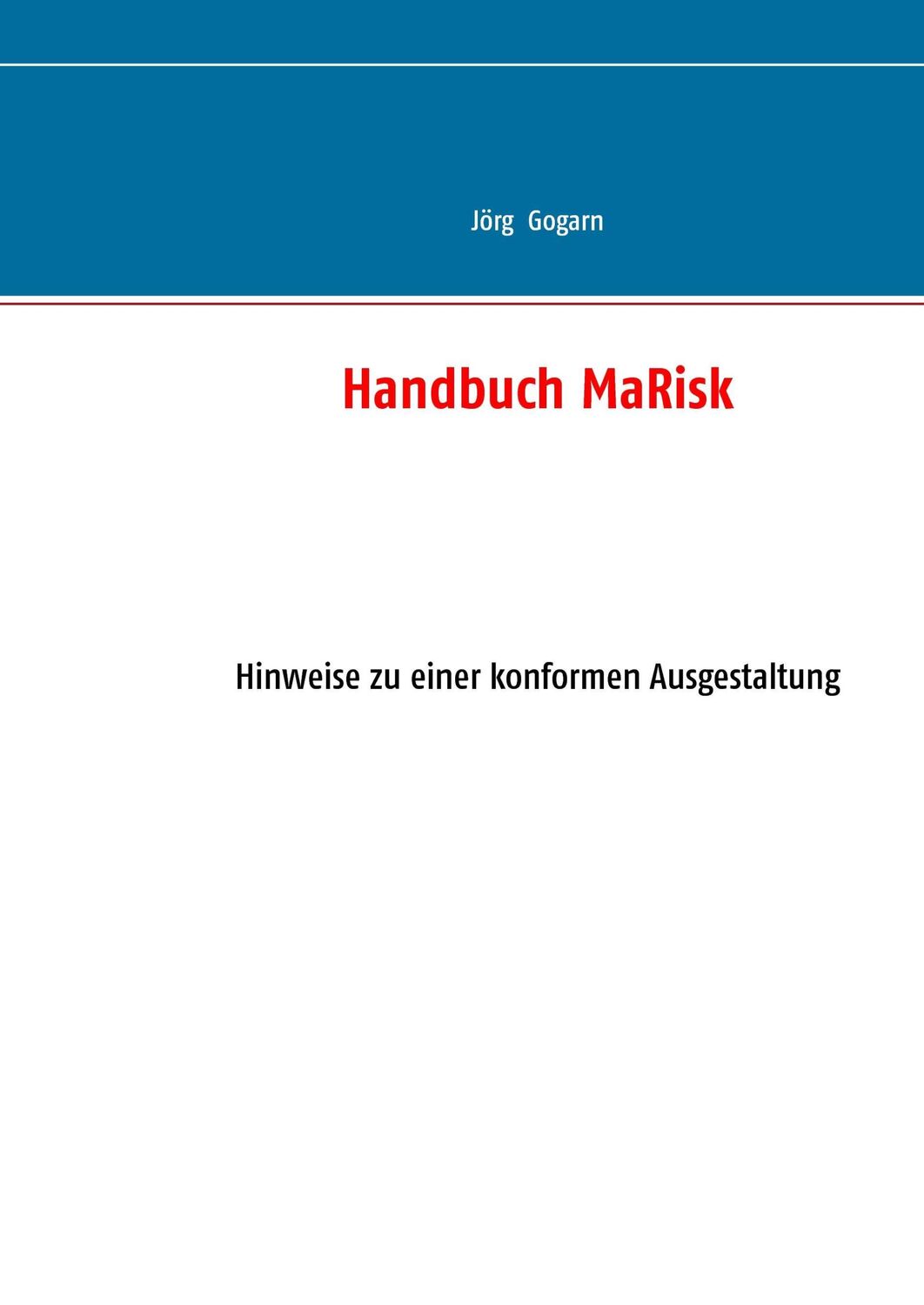 Cover: 9783738644845 | Handbuch MaRisk | Hinweise zu einer konformen Ausgestaltung | Gogarn