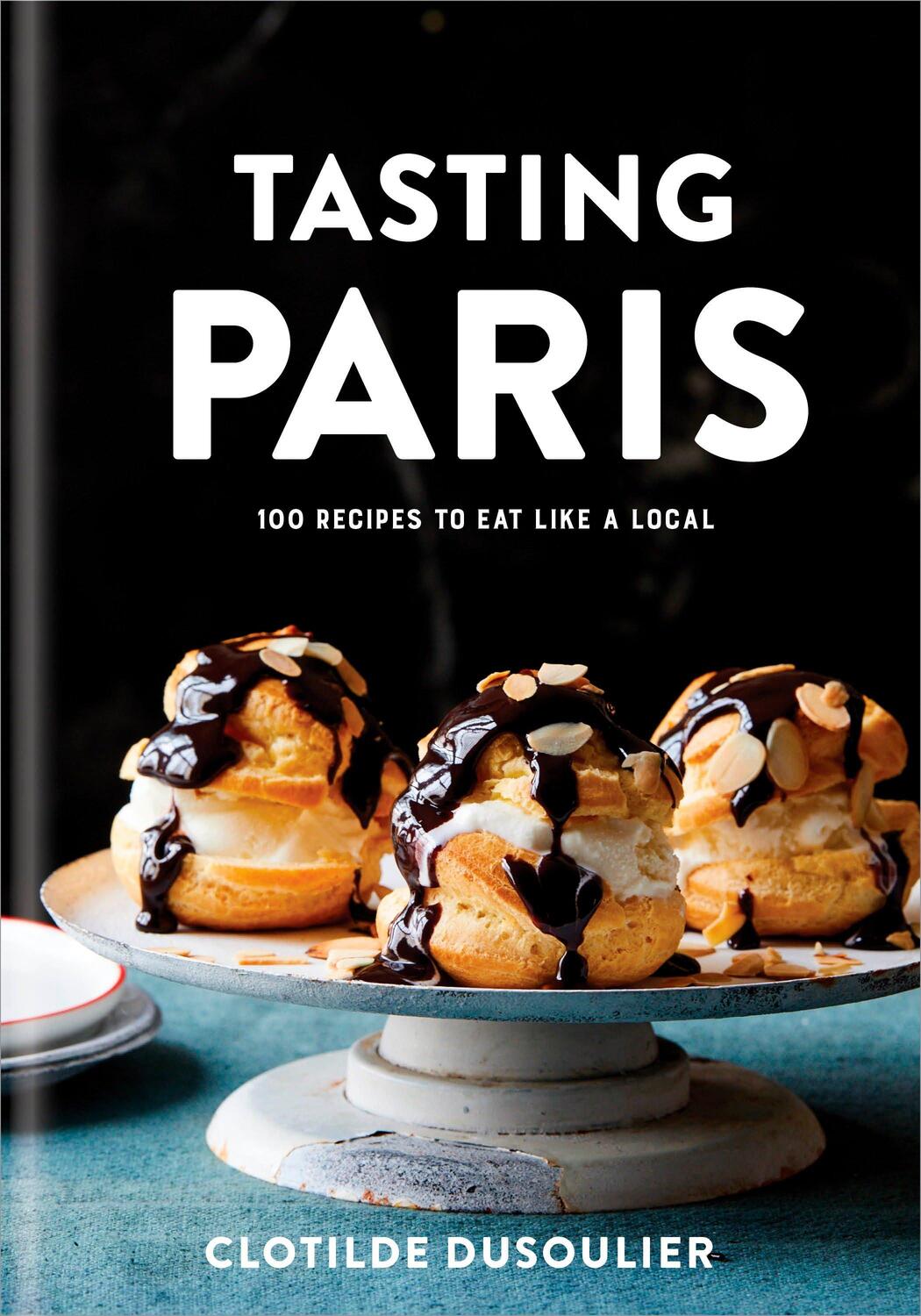 Cover: 9780451499141 | Tasting Paris | 100 Recipes to Eat Like a Local | Clotilde Dusoulier