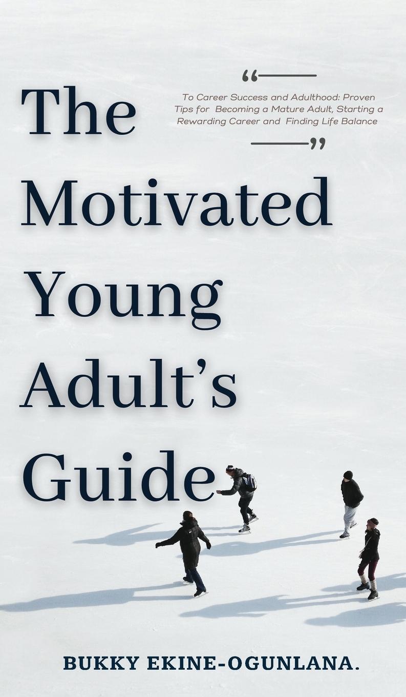 Cover: 9781914055324 | The Motivated Young Adult's Guide to Career Success and Adulthood