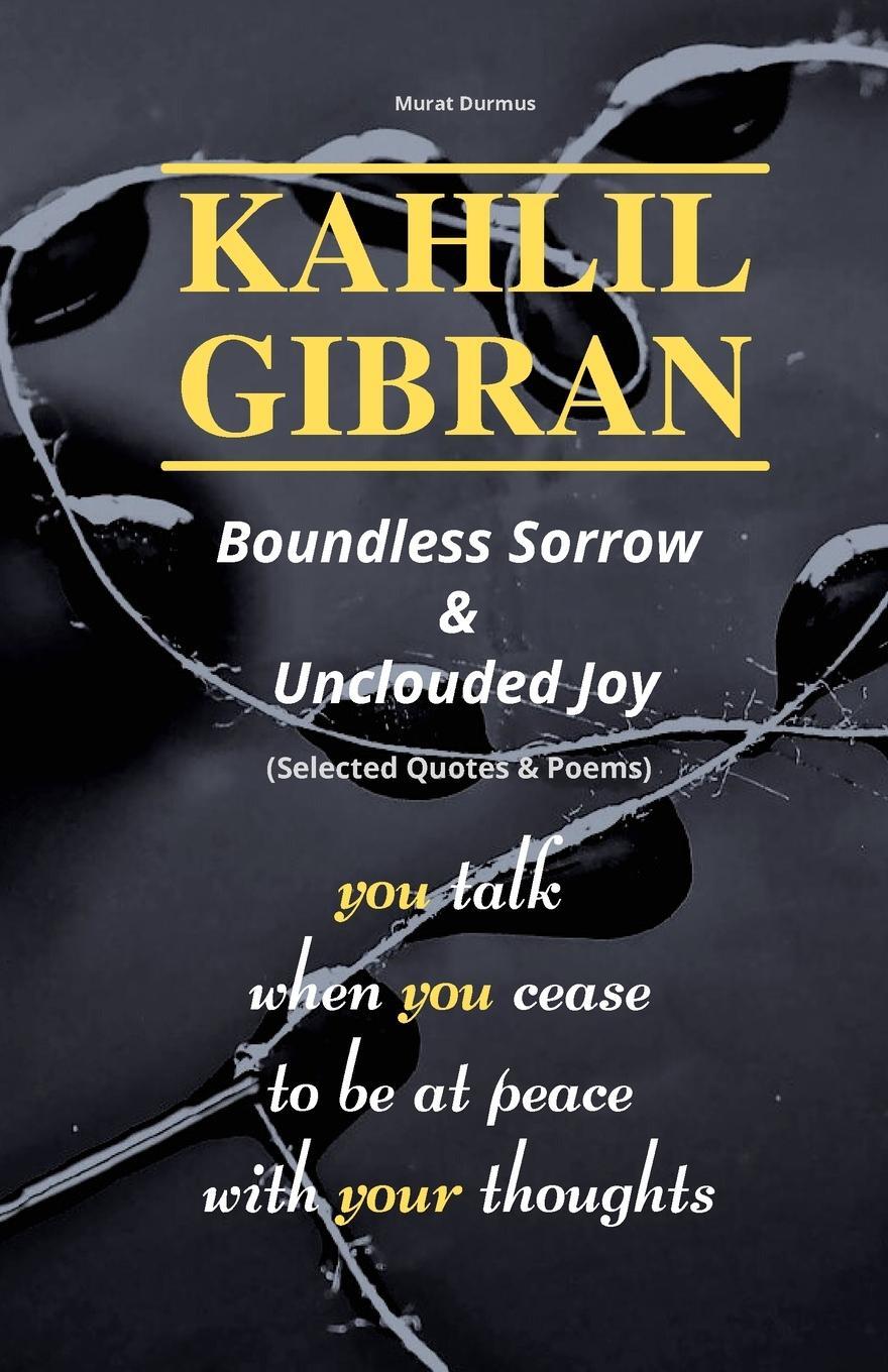 Cover: 9781471665950 | KAHLIL GIBRAN Boundless Sorrow &amp; Unclouded Joy | Murat Durmus | Buch